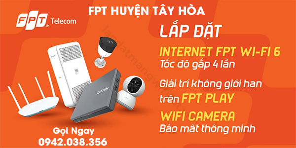 fpt huyện tây hòa lắp đặt internet wifi 6, truyền hình fpt play, camera IQ